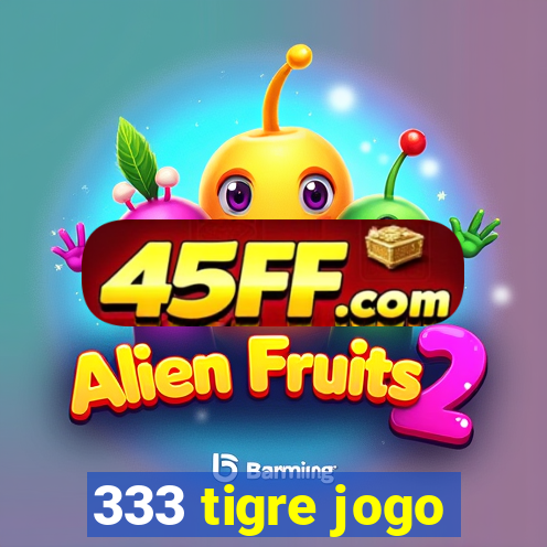 333 tigre jogo